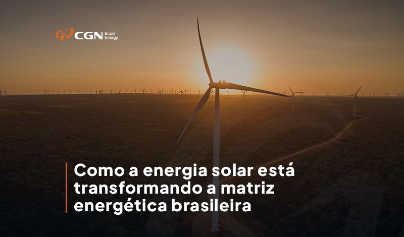 Como a energia solar está transformando a matriz energética brasileira